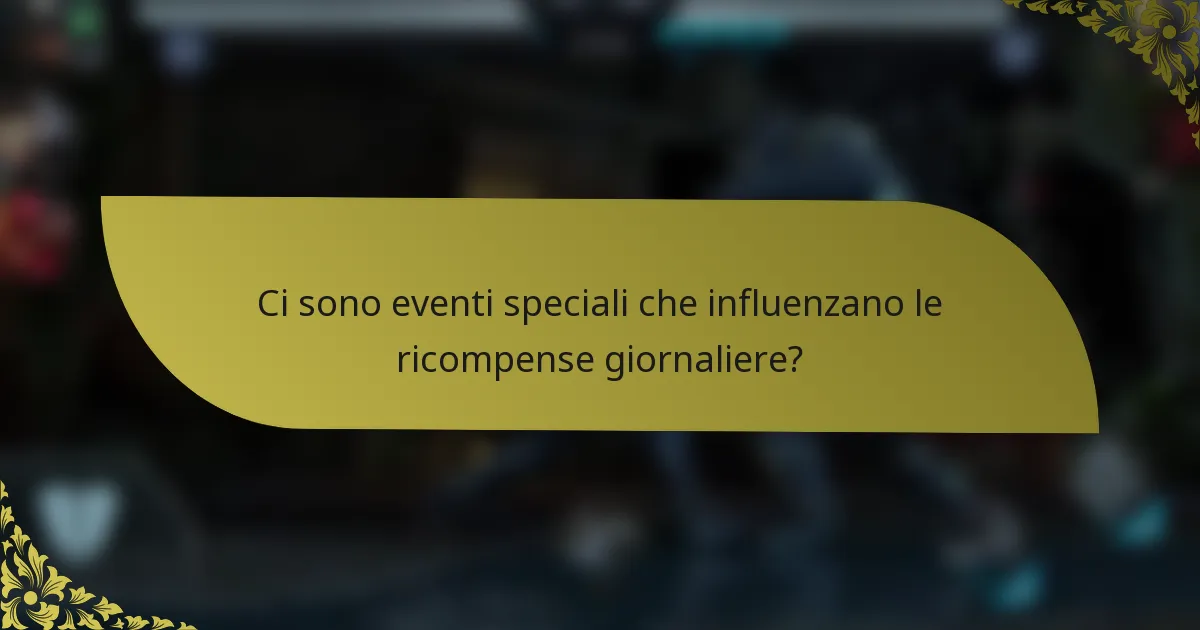 Ci sono eventi speciali che influenzano le ricompense giornaliere?