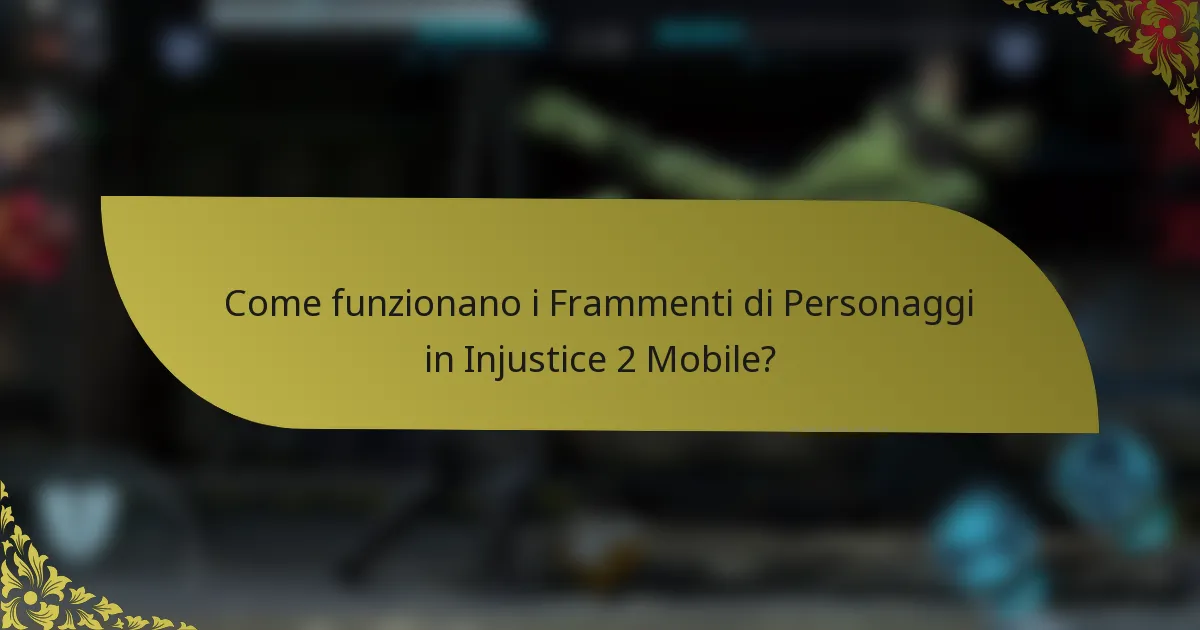 Come funzionano i frammenti di personaggi in Injustice 2 Mobile?