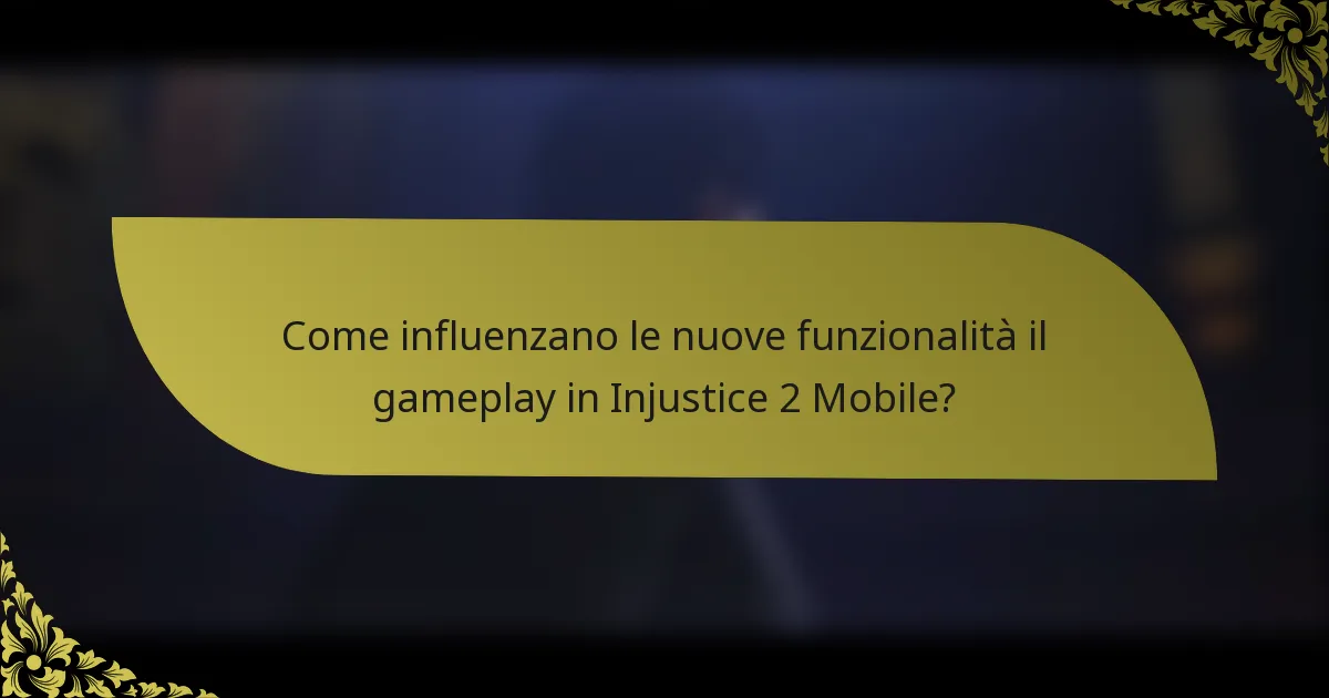 Come influenzano le nuove funzionalità il gameplay in Injustice 2 Mobile?