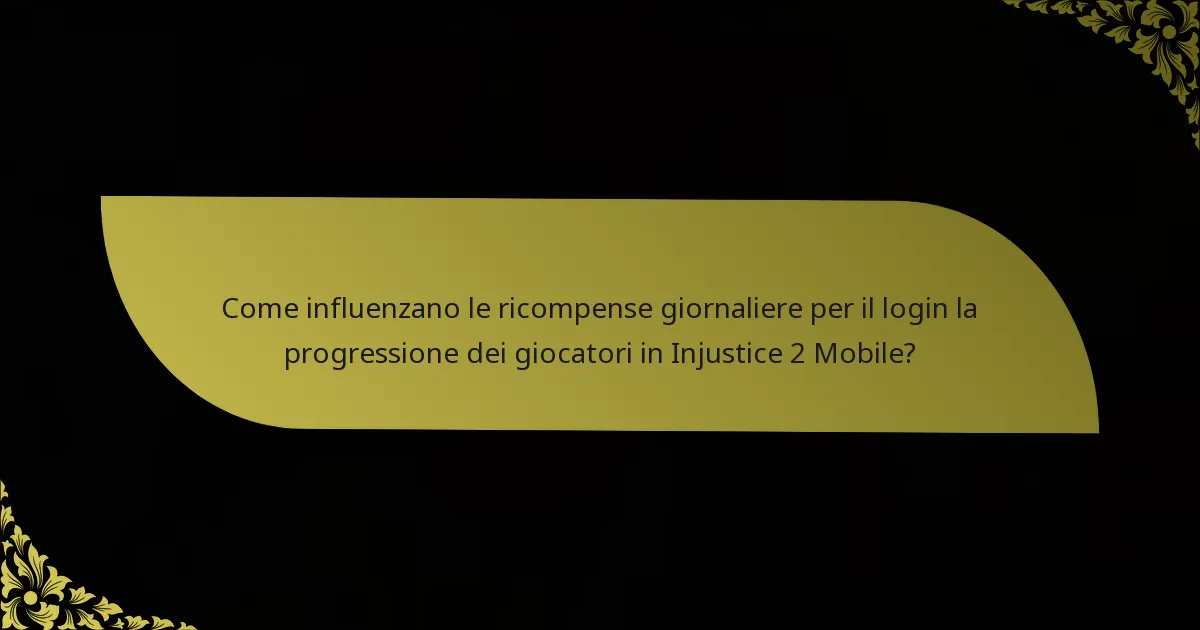 Come influenzano le ricompense giornaliere per il login la progressione dei giocatori in Injustice 2 Mobile?