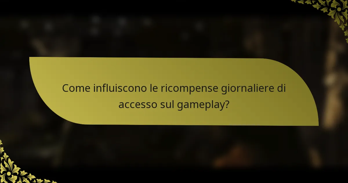 Come influiscono le ricompense giornaliere di accesso sul gameplay?