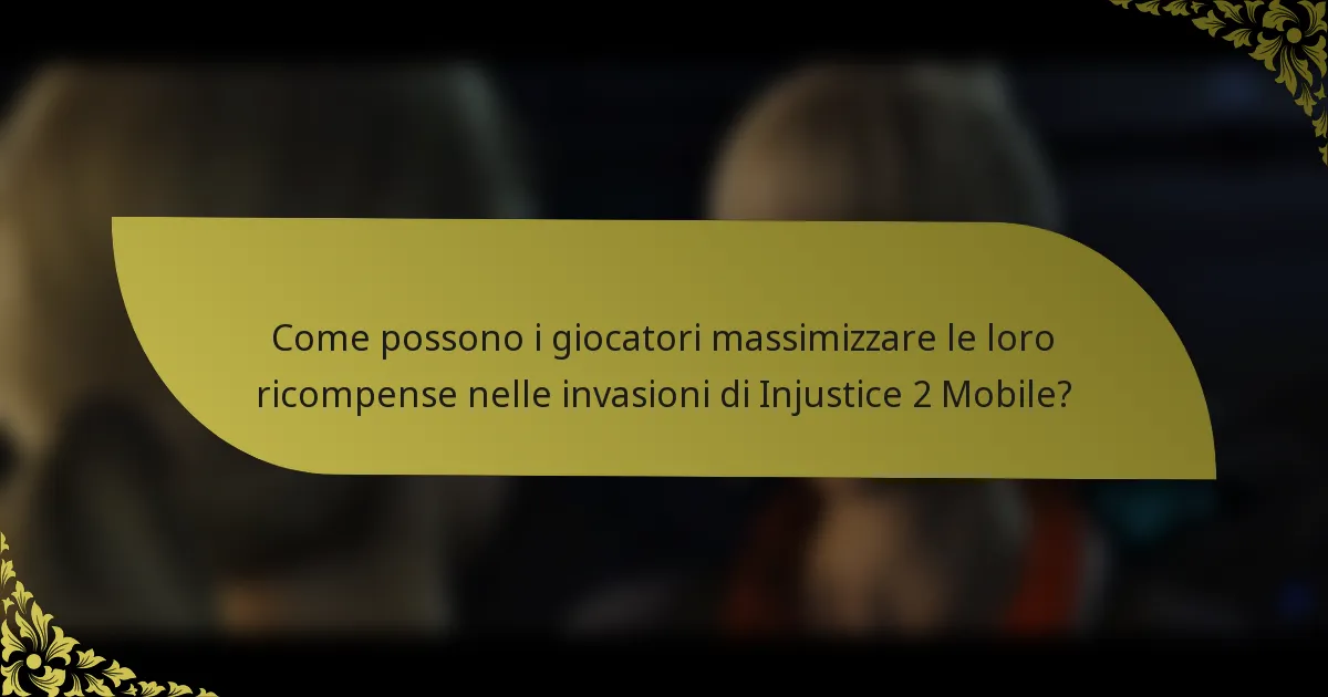 Come possono i giocatori massimizzare le loro ricompense nelle invasioni di Injustice 2 Mobile?