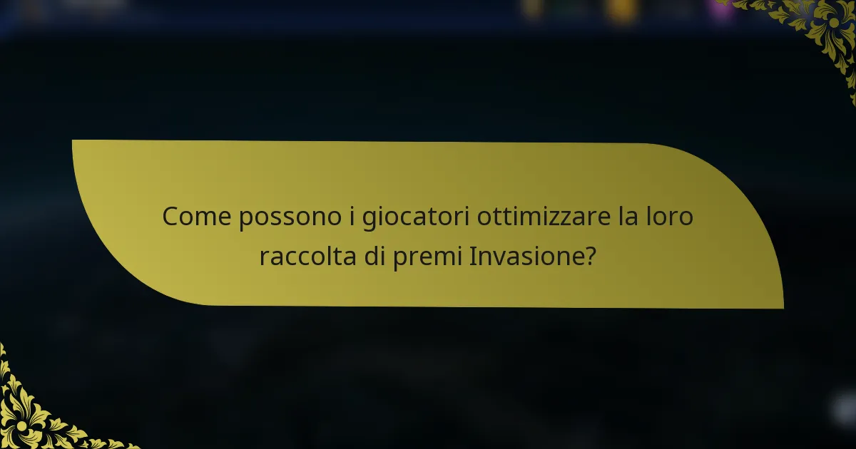 Come possono i giocatori ottimizzare la loro raccolta di premi Invasione?