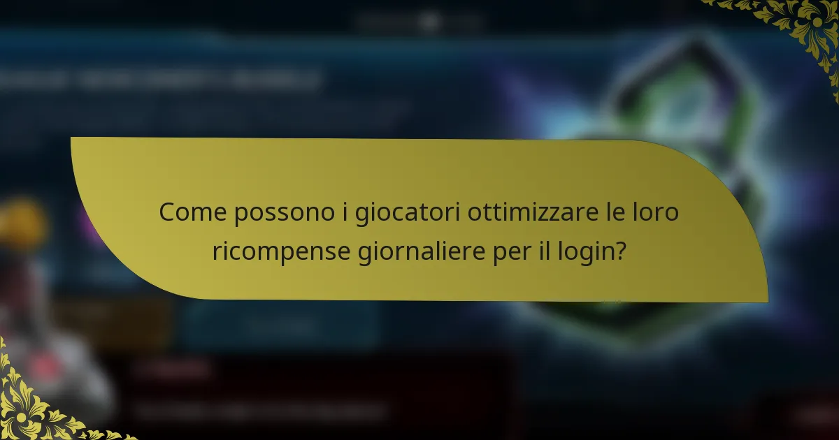 Come possono i giocatori ottimizzare le loro ricompense giornaliere per il login?