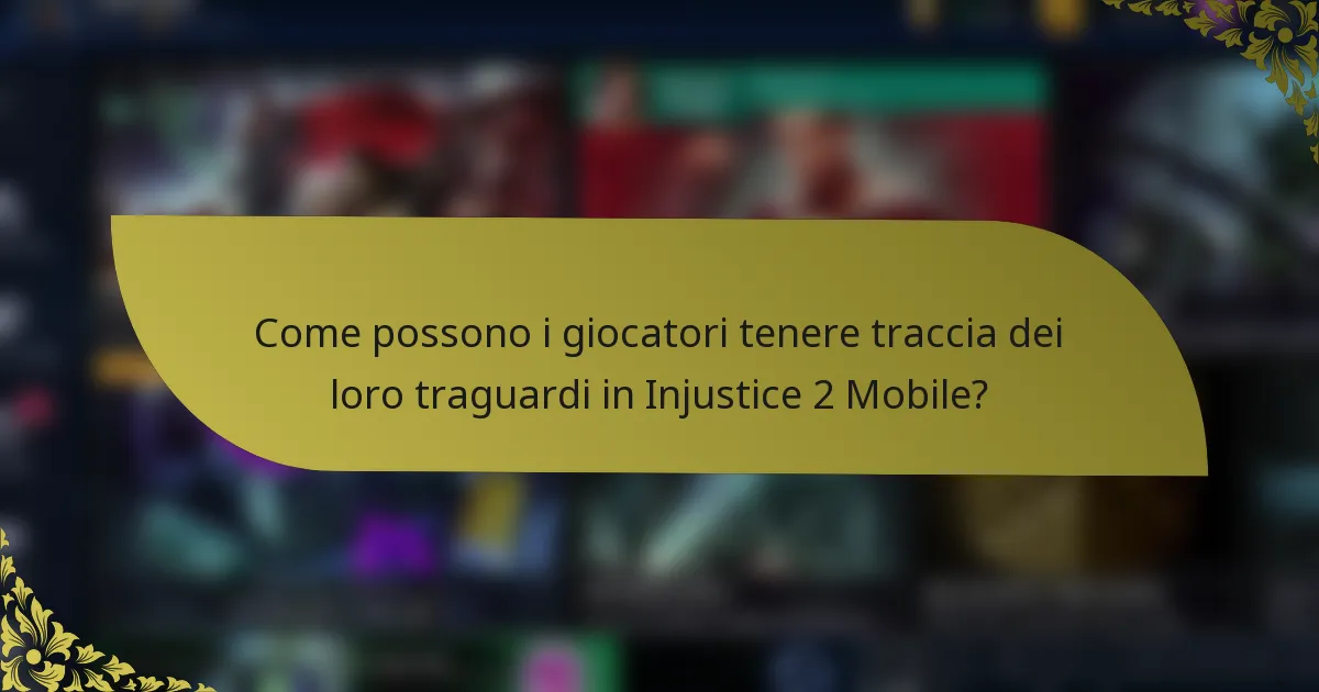 Come possono i giocatori tenere traccia dei loro traguardi in Injustice 2 Mobile?