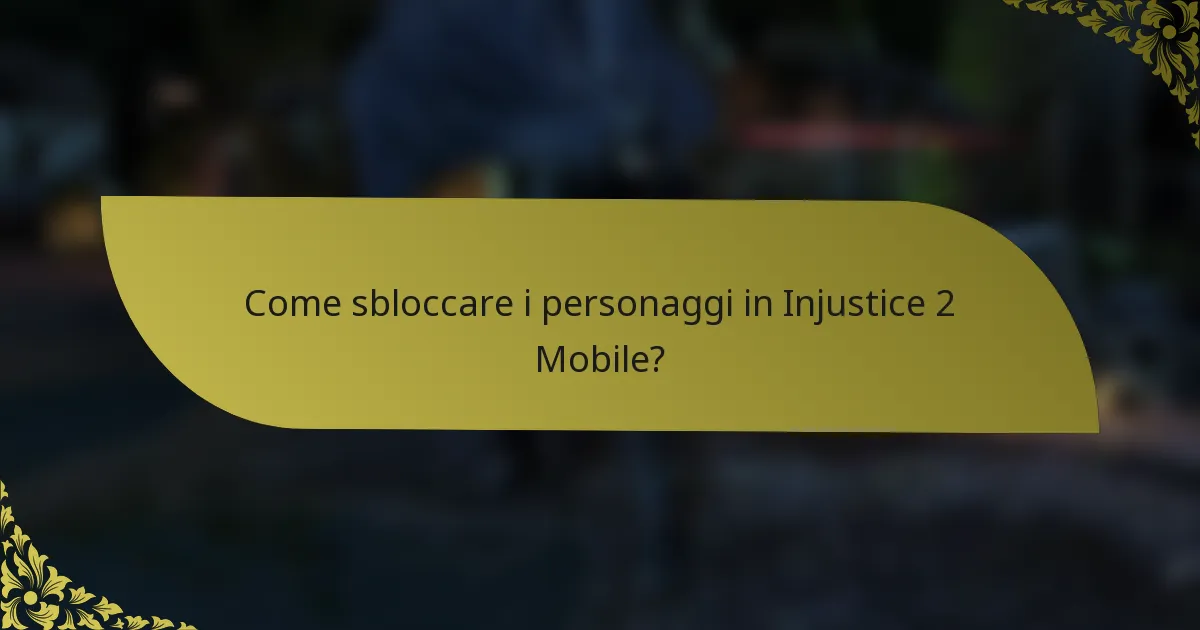 Come sbloccare i personaggi in Injustice 2 Mobile?