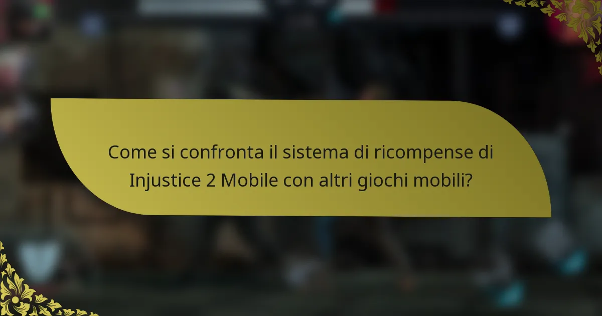 Come si confronta il sistema di ricompense di Injustice 2 Mobile con altri giochi mobili?