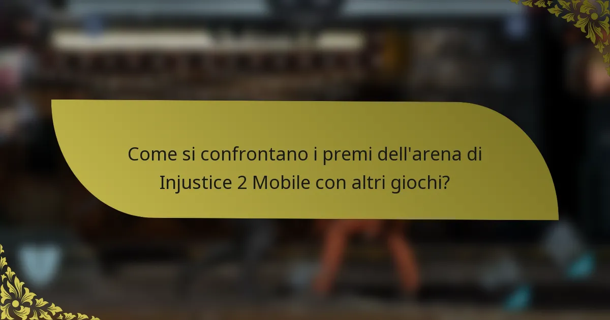 Come si confrontano i premi dell'arena di Injustice 2 Mobile con altri giochi?