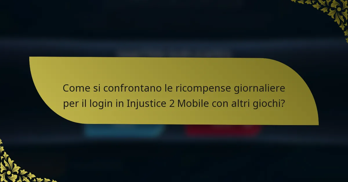 Come si confrontano le ricompense giornaliere per il login in Injustice 2 Mobile con altri giochi?