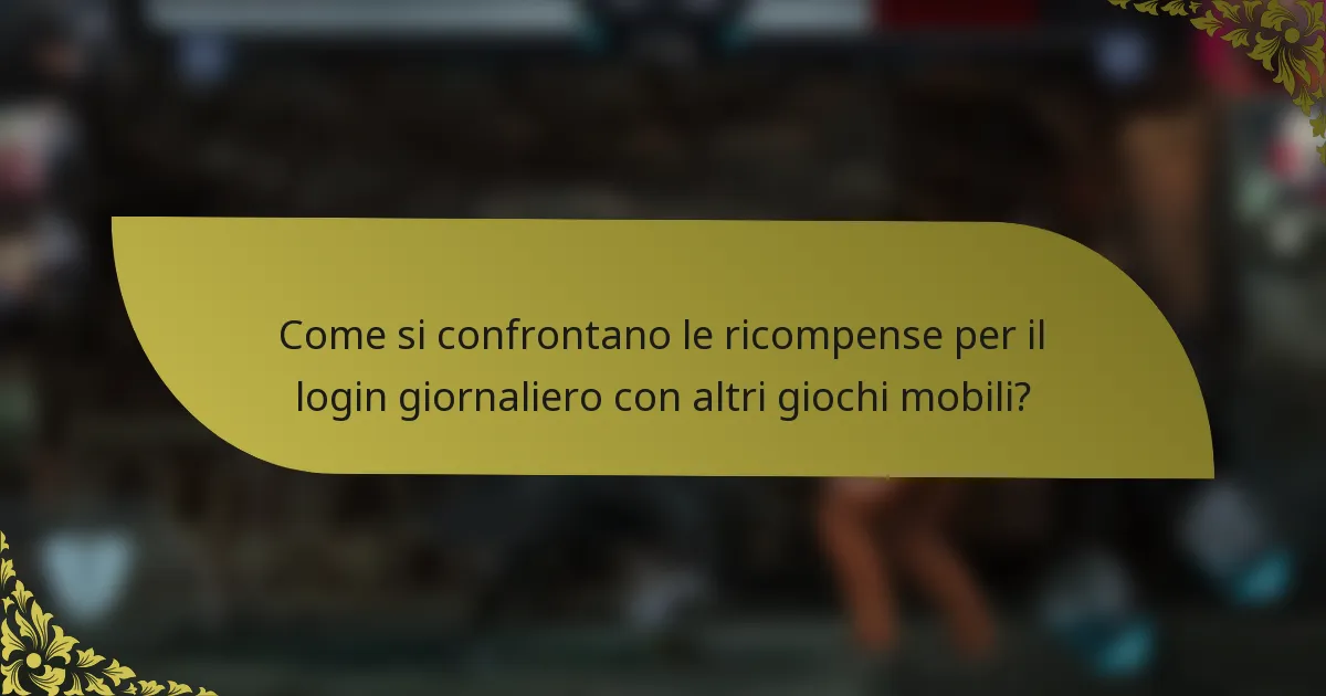 Come si confrontano le ricompense per il login giornaliero con altri giochi mobili?