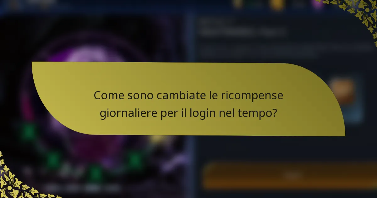 Come sono cambiate le ricompense giornaliere per il login nel tempo?