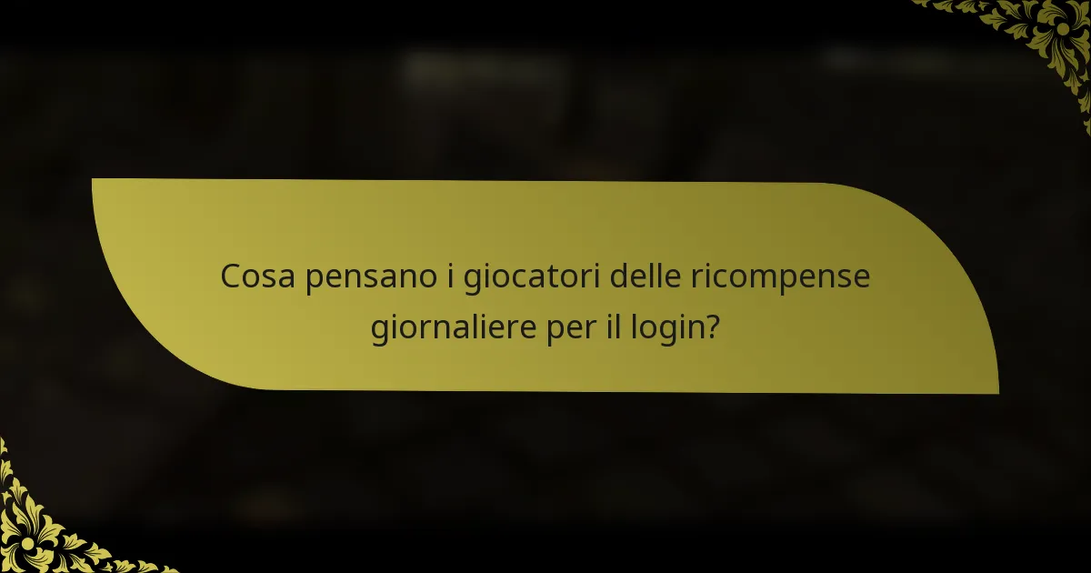 Cosa pensano i giocatori delle ricompense giornaliere per il login?
