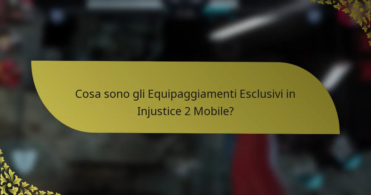 Cosa sono gli Equipaggiamenti Esclusivi in Injustice 2 Mobile?
