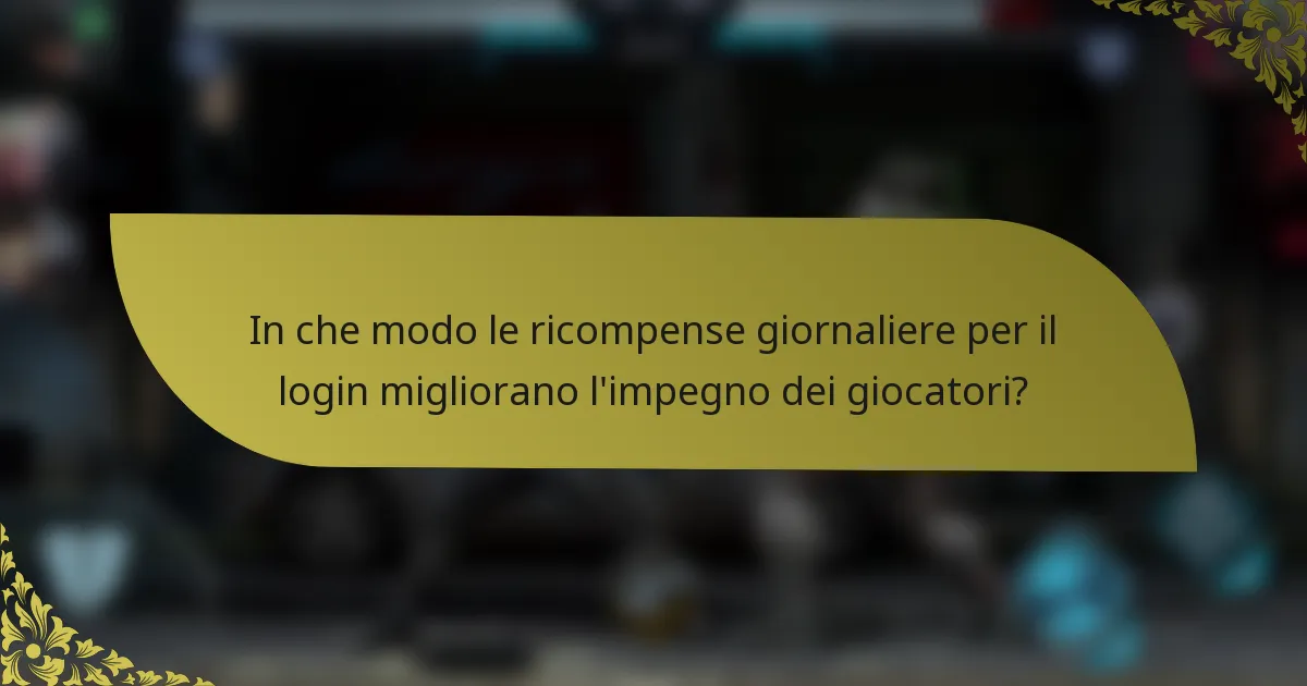 In che modo le ricompense giornaliere per il login migliorano l'impegno dei giocatori?
