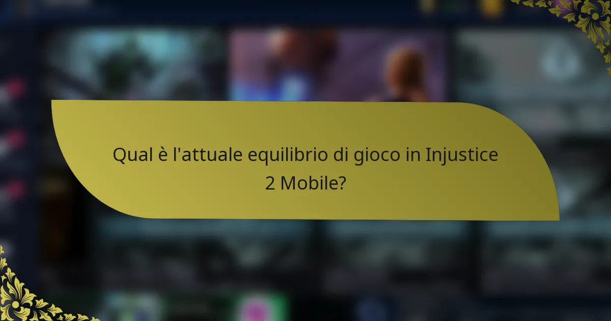 Qual è l'attuale equilibrio di gioco in Injustice 2 Mobile?