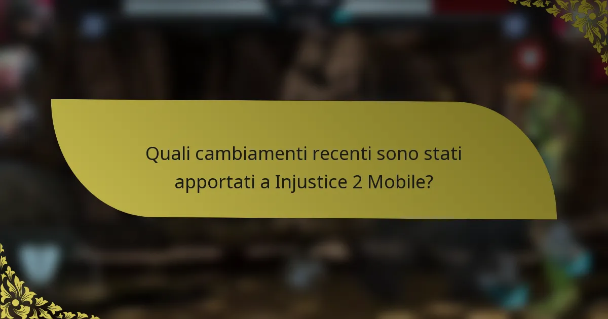 Quali cambiamenti recenti sono stati apportati a Injustice 2 Mobile?