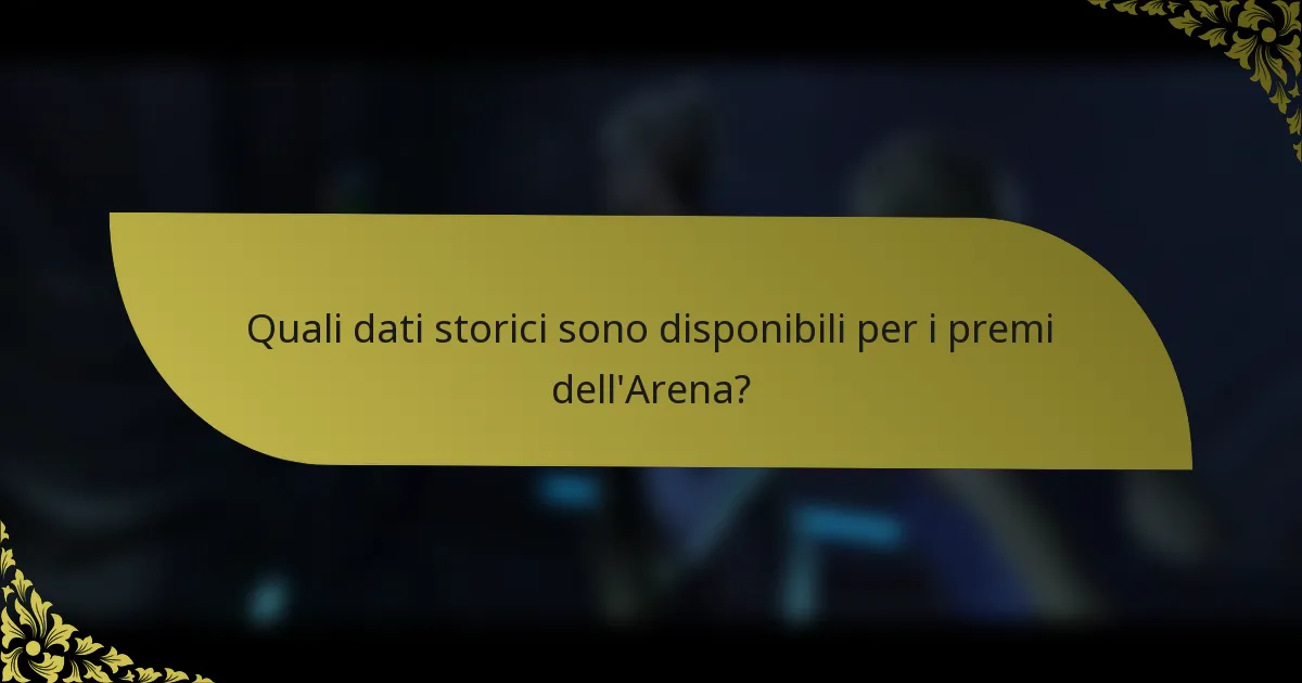 Quali dati storici sono disponibili per i premi dell'Arena?