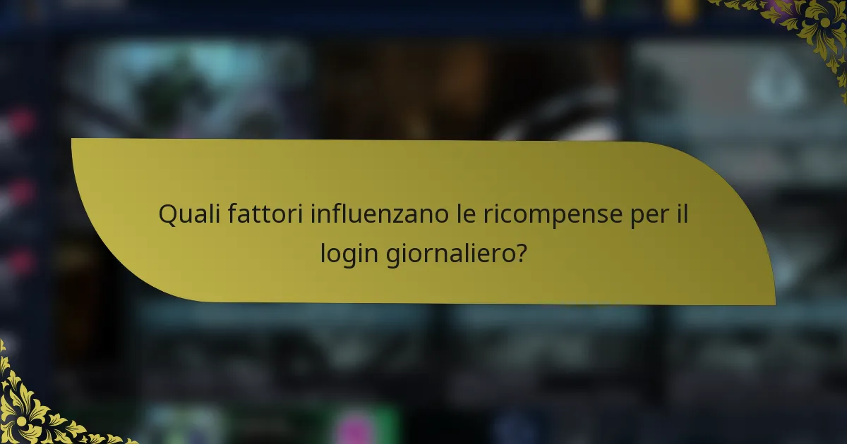 Quali fattori influenzano le ricompense per il login giornaliero?
