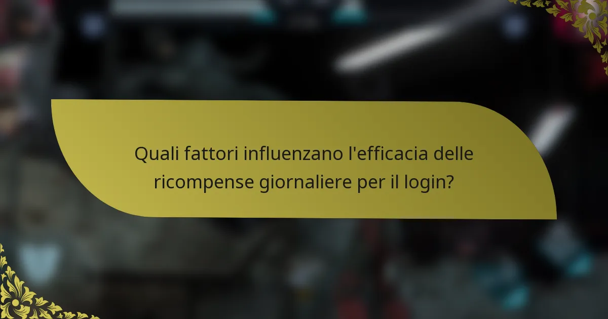 Quali fattori influenzano l'efficacia delle ricompense giornaliere per il login?