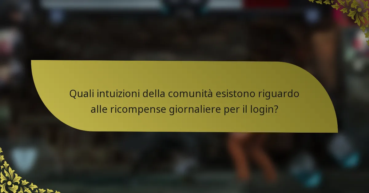Quali intuizioni della comunità esistono riguardo alle ricompense giornaliere per il login?