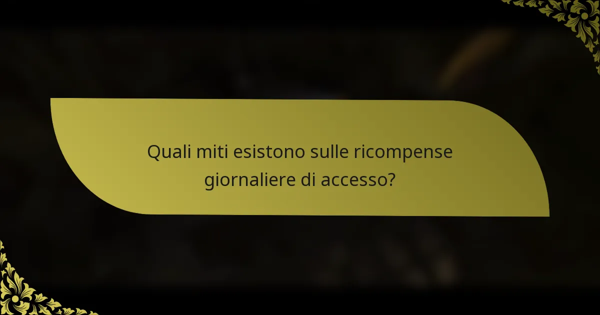 Quali miti esistono sulle ricompense giornaliere di accesso?