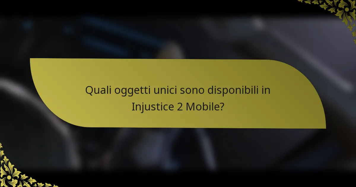 Quali oggetti unici sono disponibili in Injustice 2 Mobile?