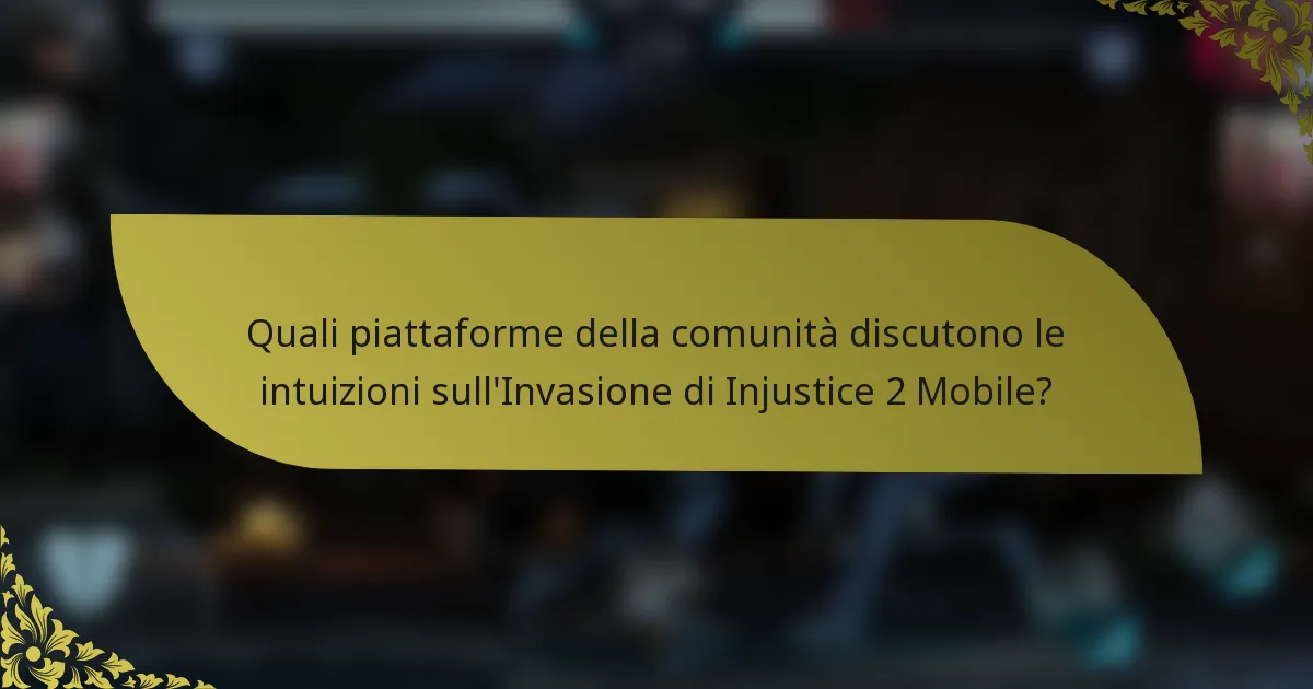 Quali piattaforme della comunità discutono le intuizioni sull'Invasione di Injustice 2 Mobile?