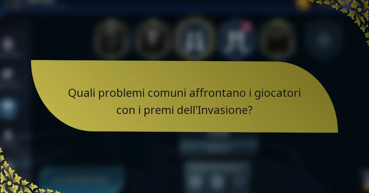 Quali problemi comuni affrontano i giocatori con i premi dell'Invasione?