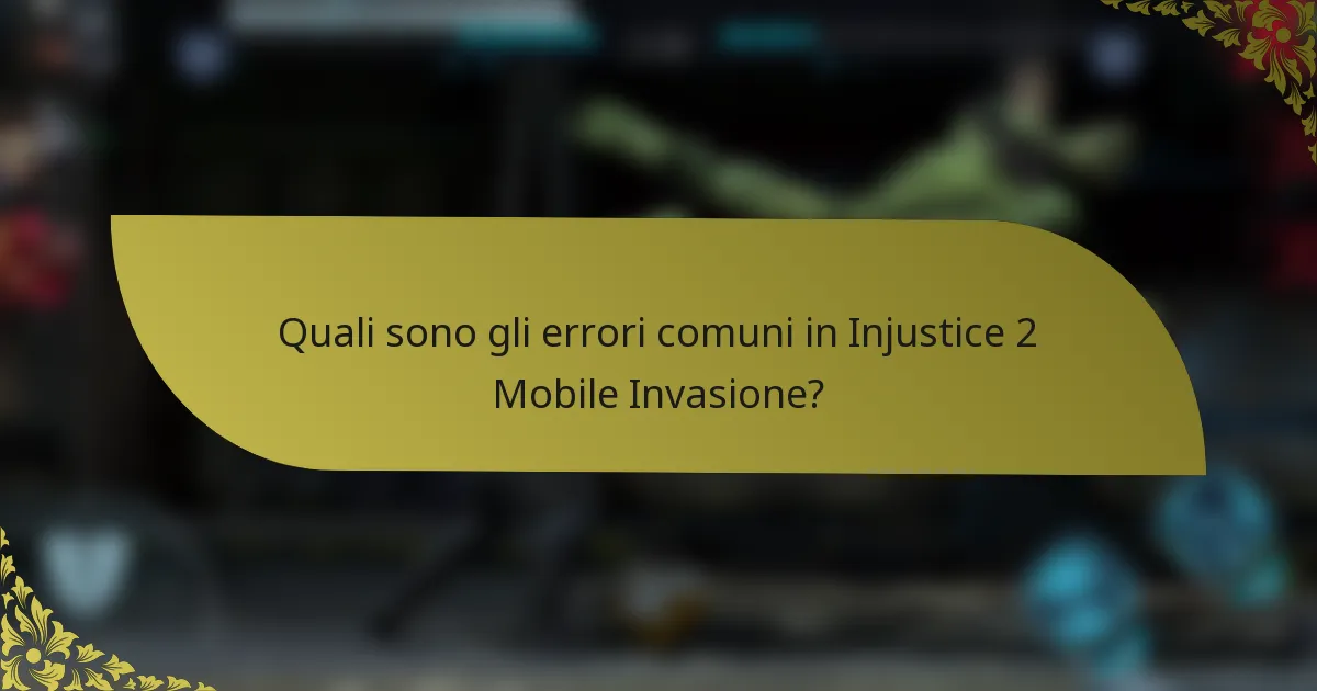 Quali sono gli errori comuni in Injustice 2 Mobile Invasione?