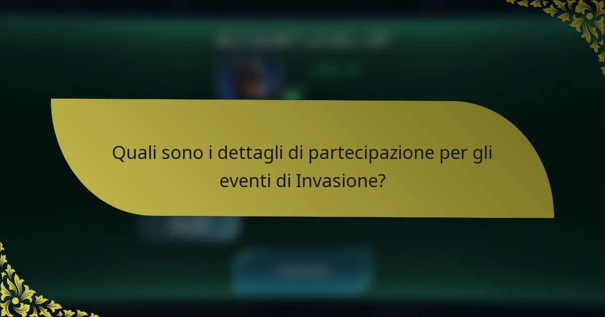 Quali sono i dettagli di partecipazione per gli eventi di Invasione?