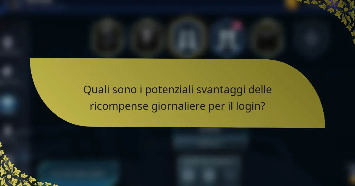 Quali sono i potenziali svantaggi delle ricompense giornaliere per il login?