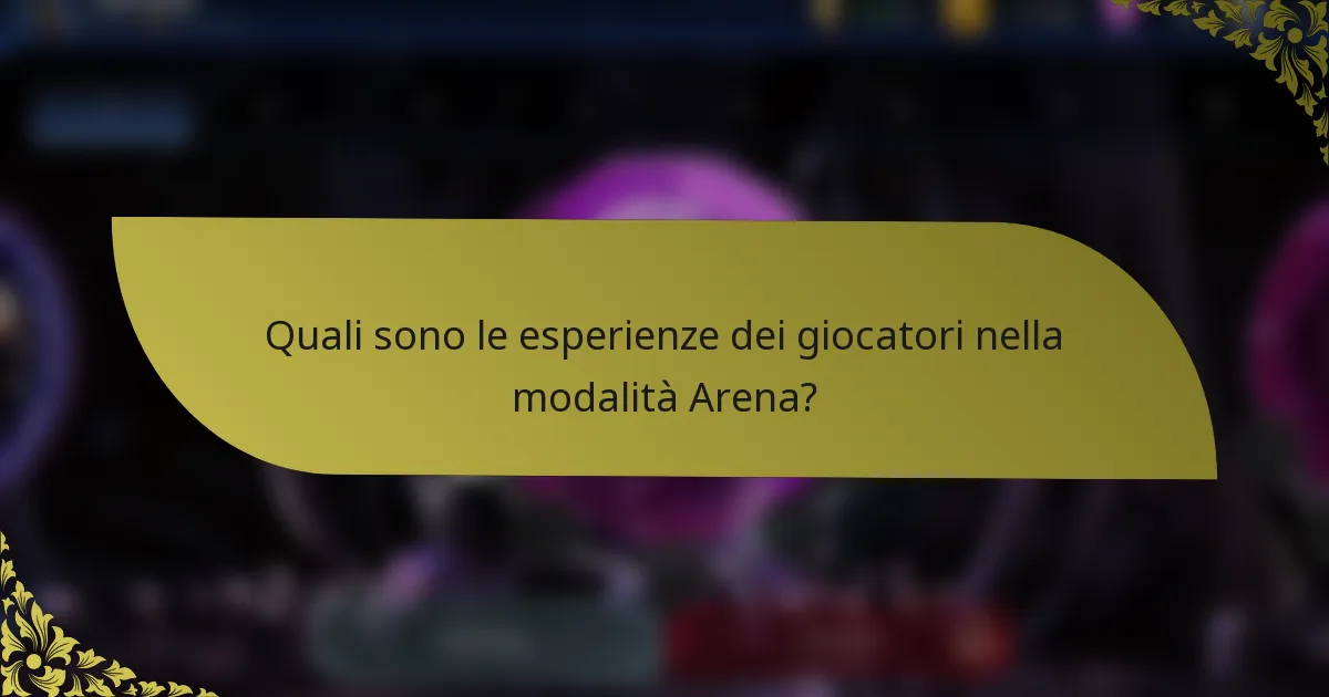 Quali sono le esperienze dei giocatori nella modalità Arena?