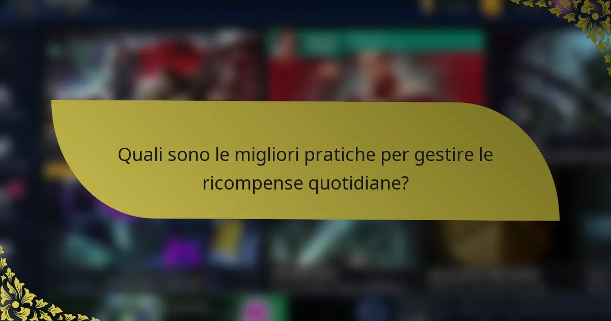 Quali sono le migliori pratiche per gestire le ricompense quotidiane?