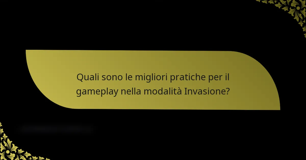 Quali sono le migliori pratiche per il gameplay nella modalità Invasione?