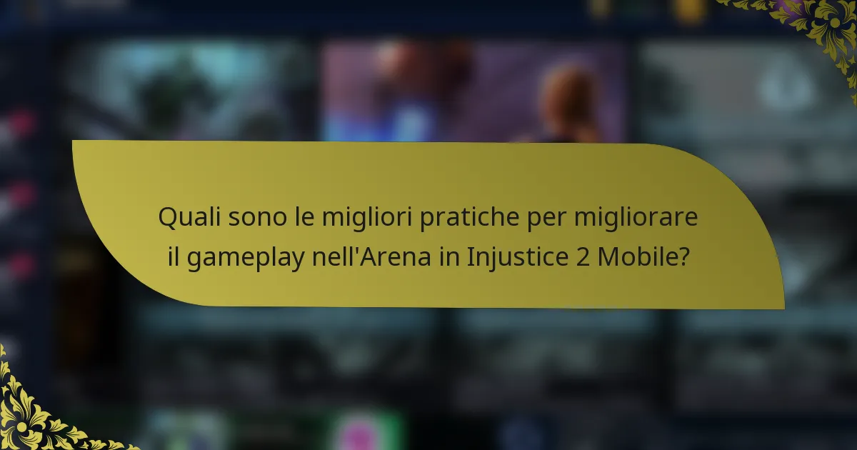 Quali sono le migliori pratiche per migliorare il gameplay nell'Arena in Injustice 2 Mobile?
