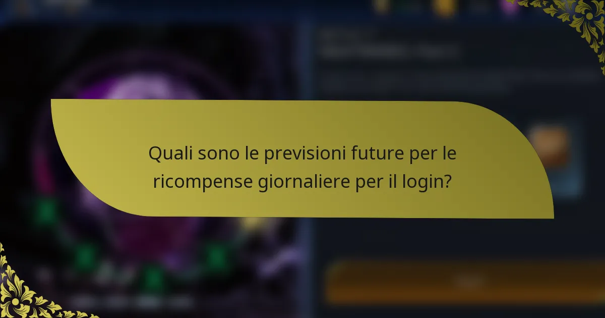 Quali sono le previsioni future per le ricompense giornaliere per il login?