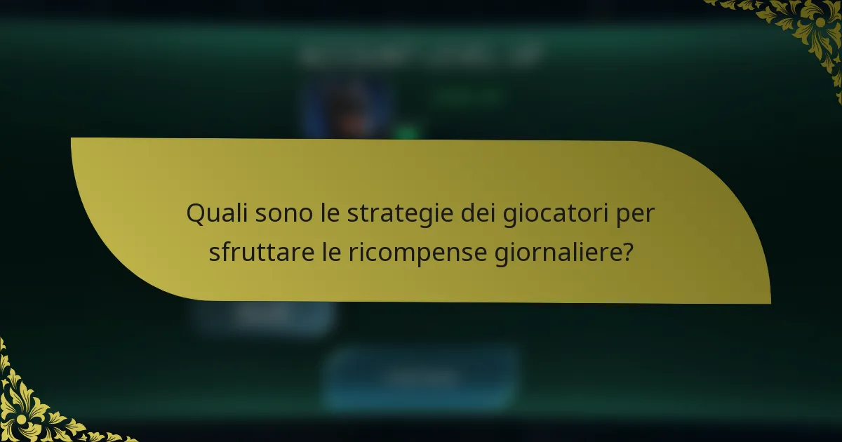 Quali sono le strategie dei giocatori per sfruttare le ricompense giornaliere?