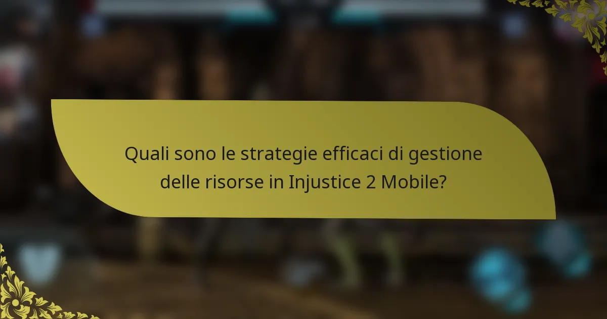 Quali sono le strategie efficaci di gestione delle risorse in Injustice 2 Mobile?