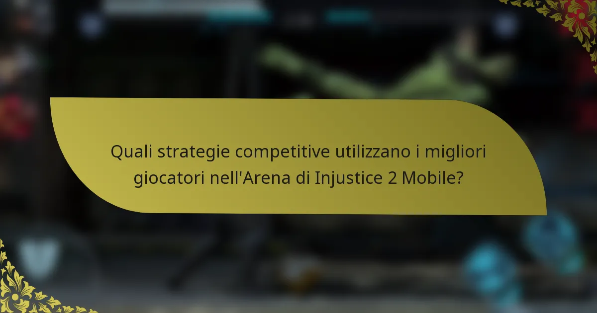 Quali strategie competitive utilizzano i migliori giocatori nell'Arena di Injustice 2 Mobile?