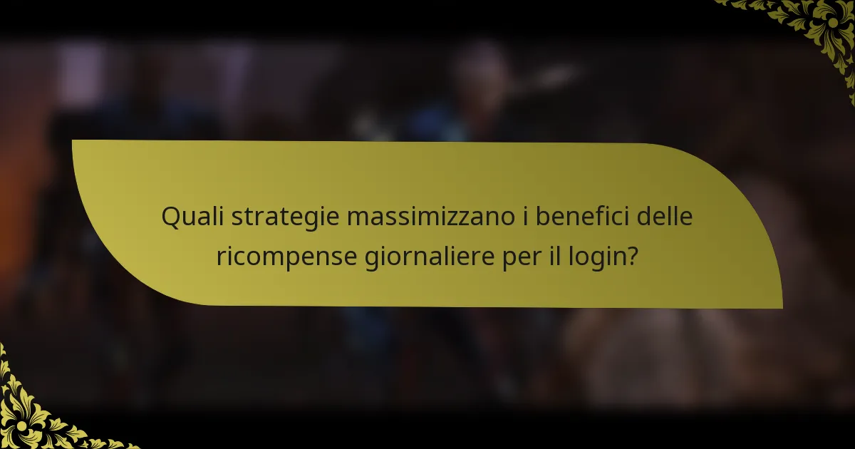 Quali strategie massimizzano i benefici delle ricompense giornaliere per il login?