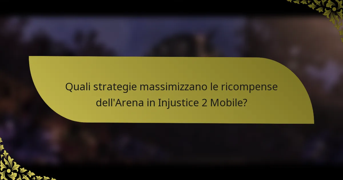 Quali strategie massimizzano le ricompense dell'Arena in Injustice 2 Mobile?