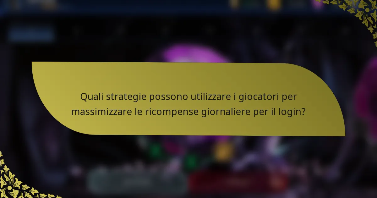 Quali strategie possono utilizzare i giocatori per massimizzare le ricompense giornaliere per il login?
