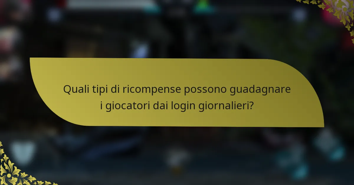 Quali tipi di ricompense possono guadagnare i giocatori dai login giornalieri?