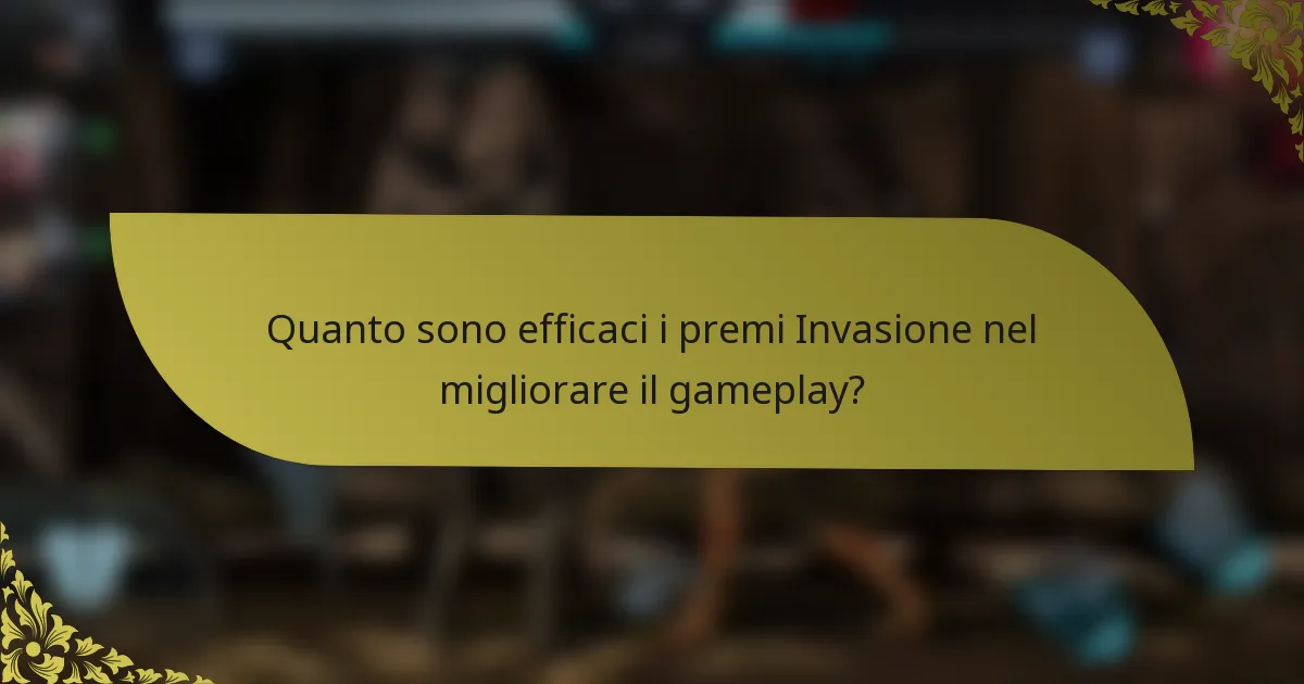 Quanto sono efficaci i premi Invasione nel migliorare il gameplay?