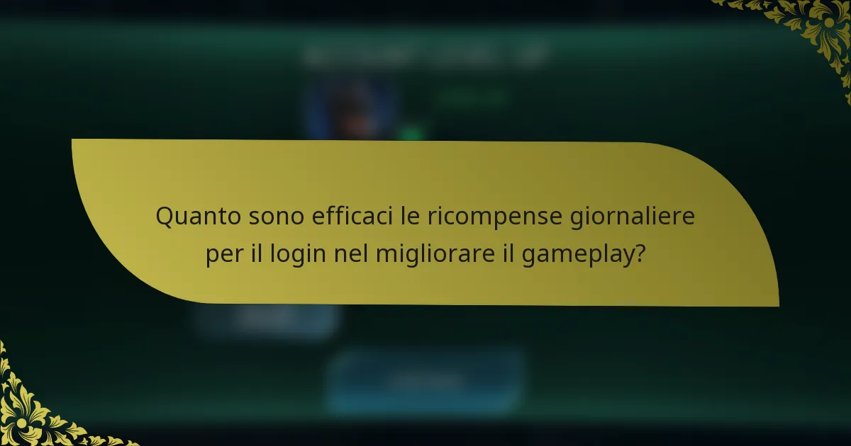 Quanto sono efficaci le ricompense giornaliere per il login nel migliorare il gameplay?